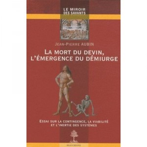 La Mort Du Devin, L'emergence Du Demiurge , Essai Sur La Contingence, La Viabilite Et L'inertie Des Systemes - Jean Pierre Aubin