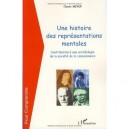 Une Histoire Des Representations Mentales , Contribution A Une Archeologie De La Societe De La Connaissance - Claude Meyer