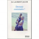 Devenir Centenaire ! - Laurent Jacob