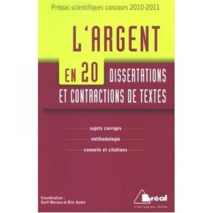 L'argent En 20 Dissertations Et Contractions De Textes , Sujets Corriges, Methodologie, Conseils Et Citations - Cyril Morana , 
