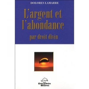 L'argent Et L'abondance Par Droit Divin - Dolores Lamarre