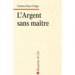 L'argent Sans Maitre - Charles-henri Filippi