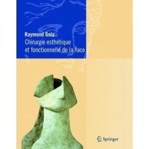 Chirurgie Esthetique Et Fonctionnelle De La Face - Raymond Gola