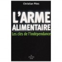 L'arme Alimentaire , Les Cles De L'independance - Christian Pees