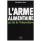 L'arme Alimentaire , Les Cles De L'independance - Christian Pees