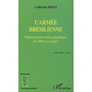 L'armee Bresilienne , Organisation Et Role Geopolitique De 1500 A Nos Jours - Catherine Prost