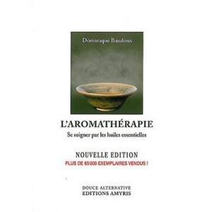 The aromatherapy, medicine by essential oils - Dominique Baudoux