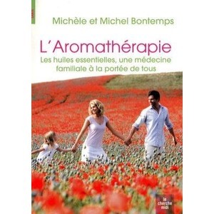 L'aromatherapie , Les Huiles Essentielles, Une Medecine Familiale A La Portee De Tous - Michel Bontemps , Michele Bontemps