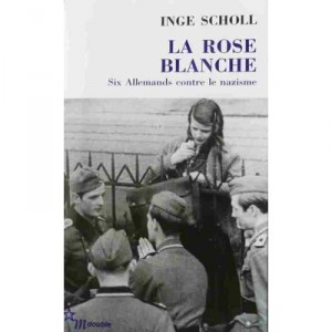 La Rose Blanche , Six Allemands Contre Le Racisme - Inge Scholl