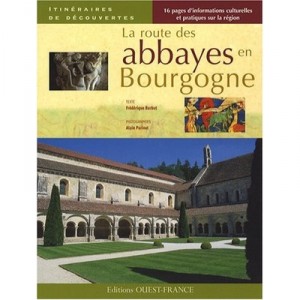 La Route Des Abbayes En Bourgogne - Frederique Barbut , Alain Parinet