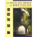 La Route Des Abbayes En Bretagne - Marc Deceneux , Emmanuel Berthier
