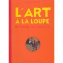L'art A La Loupe , De L'antiquite A Nos Jours - Claire D' Harcourt