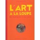 L'art A La Loupe , De L'antiquite A Nos Jours - Claire D' Harcourt