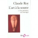L'art A La Source T.1 - Claude Roy