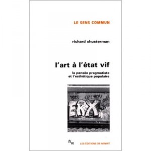 L'art A L'etat Vif , La Pensee Pragmatiste Et L'esthetique Populaire - Richard Shusterman