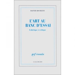 L'art Au Banc D'essai. Esthetique Et Critique - Rainer Rochlitz