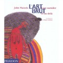 L'art Brut , L'art Outsider Et Au-dela - John Maizels