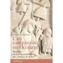 L'art Campanaire En Occident , Histoire, Facture Et Esthetique Des Cloches De Volee - Herve Gouriou