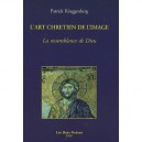 L'art Chretien De L'image , La Ressemblance De Dieu - Patrick Ringgenberg