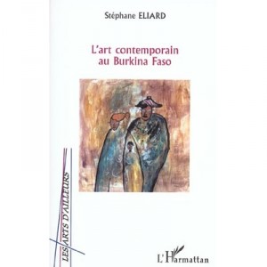 L'art Contemporain Au Burkina Faso - Stephane Eliard