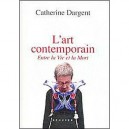 L'art Contemporain Entre La Vie Et La Mort - Catherine Dargent
