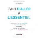 L'art D'aller A L'essentiel , Le Pouvoir D'une Vie Simplifiee : Se Fixer Moins D'objectifs, Progresser, Changer Ses Habitudes P