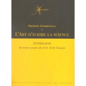 L'art D'ecrire La Science , Anthologie De Textes Savants Du Xviiie Siecle Francais - Frederic Charbonneau
