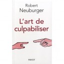 L'art De Culpabiliser - Robert Neuburger