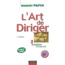 L'art De Diriger T.2 , Gestion, Finance (3e Edition) - Robert Papin