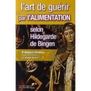 L'art De Guerir Par L'alimentation Selon Hildegarde De Bingen - Wighard Strehlow