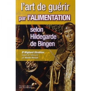 L'art De Guerir Par L'alimentation Selon Hildegarde De Bingen - Wighard Strehlow