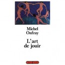 L'art De Jouir - Michel Onfray