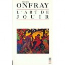 L'art De Jouir - Michel Onfray