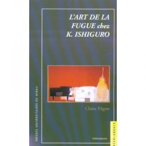 L'art De La Fugue Chez Kazuo Ishiguro - Claire Pegon