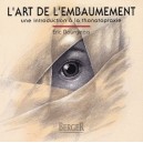L'art De L'embaumement , Une Introduction A La Thanathopraxie - Eric Bourgeois