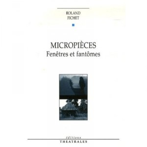 Micropieces , Fenetres Et Fantomes - Roland Fichet