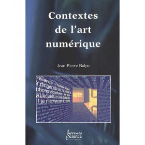 Contextes De L'art Numerique - Jean-pierre Balpe