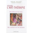 Decouvrir L'art-therapie , Des Mots Sur Les Maux, Des Couleurs Sur Les Douleurs - Johanne Hamel , Joselyne Labreche