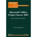 Microsoft Office Project Server 2007 , Gerer Des Projets D'entreprise - Jean-francois Bavitot