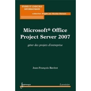 Microsoft Office Project Server 2007 , Gerer Des Projets D'entreprise - Jean-francois Bavitot