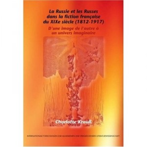 Russia and Russians in the nineteenth-century French Fiction (1812-1917). An image of the other - Charlotte Krauss