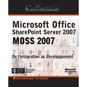 Microsoft Office Sharepoint Server 2007 (moss 2007) , Personnalisation Et Developpement - Anthony Bidet