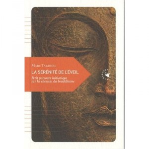 La Serenite De L'eveil , Petit Parcours Initiatique Sur Les Chemins Du Bouddhisme - Marc Tardieu