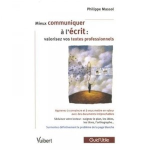 Mieux Communiquer A L'ecrit : Valorisez Vos Textes Professionnels - Philippe Massol