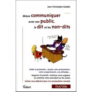 Mieux Communiquer Avec Son Public, Le Dit Et Les Non-dits - Jean-christophe Saladin