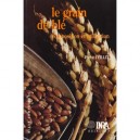Le Grain De Ble, Composition Et Utilisation - Pierre Feillet