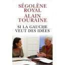 Si La Gauche Veut Des Idees - Segolene Royal , Alain Touraine