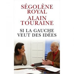 Si La Gauche Veut Des Idees - Segolene Royal , Alain Touraine
