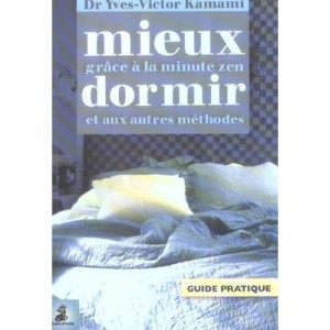 Mieux Dormir , Grace A La Minute Zen Et Aux Autres Methodes - Yves-victor Kamami