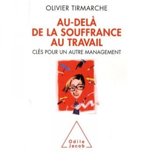 Au-dela De La Souffrance Au Travail , Cles Pour Un Autre Management - Olivier Tirmarche